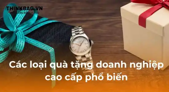 Các loại quà tặng doanh nghiệp cao cấp phổ biến