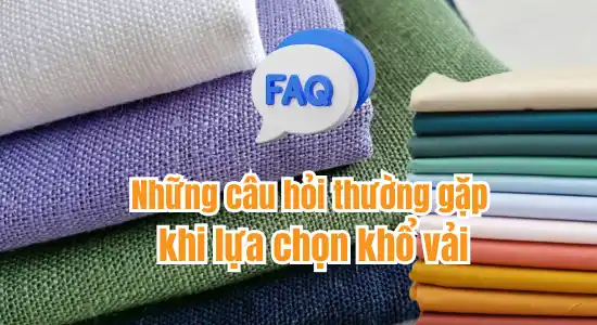 Các câu hỏi thường gặp về việc chọn khổ vải