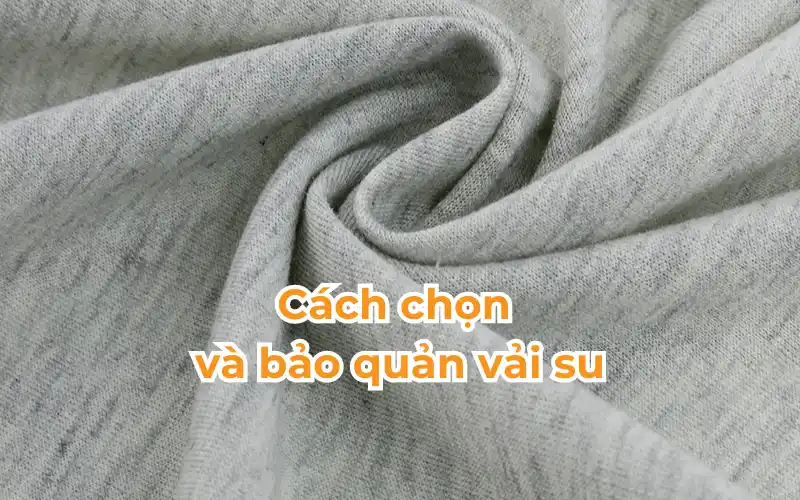 Chọn và bảo quản vải su như thế nào?