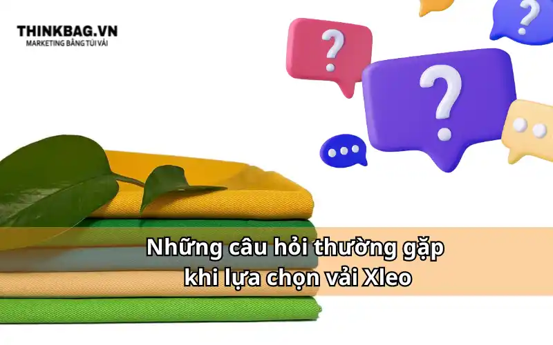 Những câu hỏi thường gặp khi mua vải Xleo