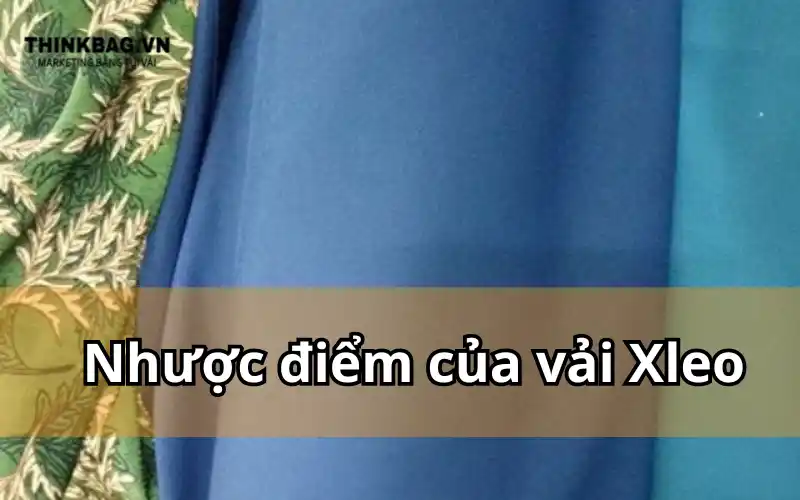 Những nhược điểm của vải xleo là gì ?