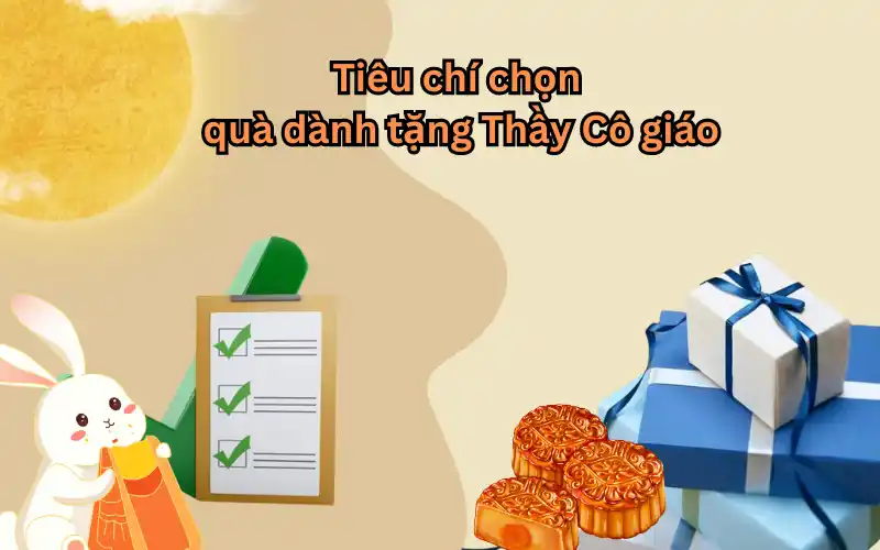 Tiêu chí lựa chọn quà tặng trung thu cho thầy cô giáo