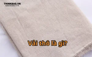 Vải thô là ải gì? Ưu nhược điểm và ứng dụng của vải thô